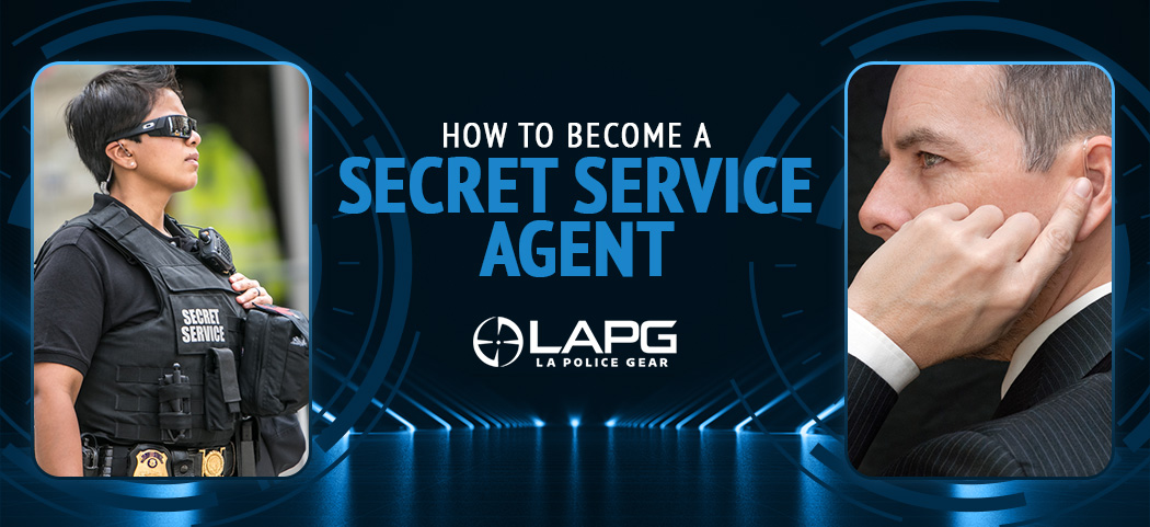 how-to-become-a-secret-service-agent-la-police-gear